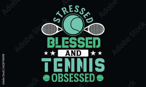 Stressed Blessed And Tennis Obsessed - Tennis t shirts design, Hand drawn lettering phrase, Isolated on Black background, For the design of postcards, Cutting Cricut and Silhouette, EPS 10