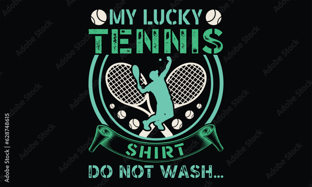 Fototapeta premium My Lucky Tennis Shirt Do Not Wash… - Tennis T Shirt Design, Hand drawn lettering and calligraphy, Cutting and Silhouette, file, poster, banner, flyer and mug.