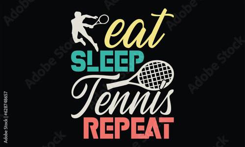 Eat Sleep Tennis Repeat - Tennis T shirt Design, Hand drawn lettering and calligraphy, illustration Modern, simple, lettering For stickers, mugs, etc.