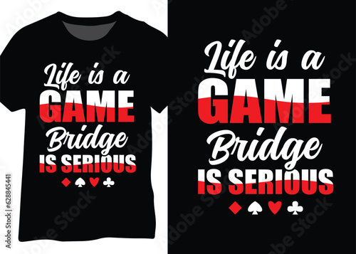 Life Is A Game Bridge Is Serious, Bridge Player Typography Design