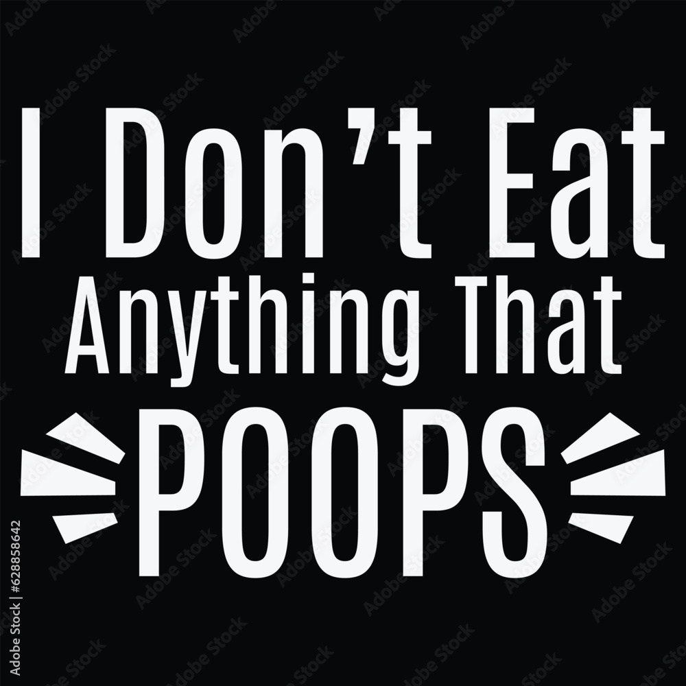 I Don't Eat Anything That Poops Vegan  Plant-based Diet T-shirt