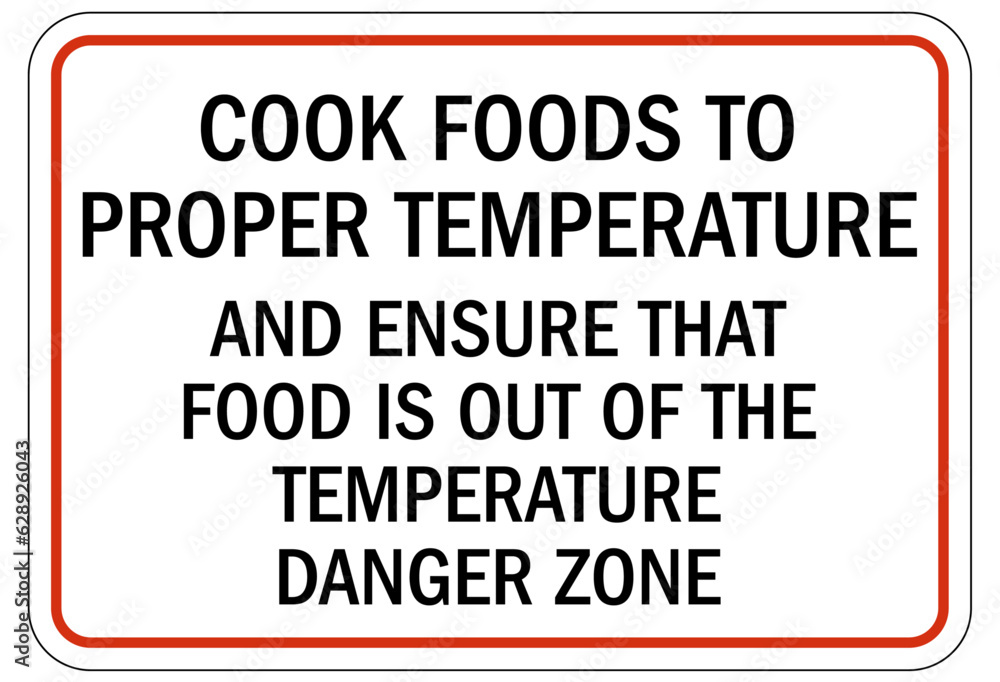 Food safety sign and labels cook foods to proper temperature and ensure that food is out of the temperature danger zone Food safety sign and labels cook foods to proper temperature and ensure that food is out of the temperature danger zone