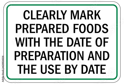 Food safety sign and labels clearly mark prepared food s with the date of preparation and the use by date