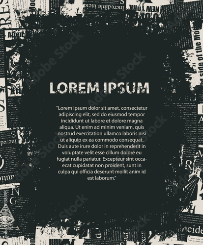 Abstract frame background with a chaotic layering of newspaper text, illustrations, headlines and a place for an inscription on black background. Creative vector background in grunge style.