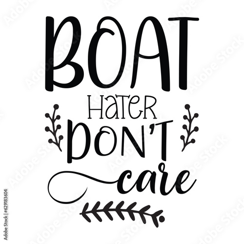 boat hater don't care SVG t-shirt design, summer SVG, summer quotes , waves SVG, beach, summer time  SVG, Hand drawn vintage illustration with lettering and decoration elements