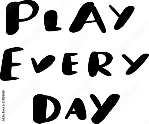 Phrase  Play every day  