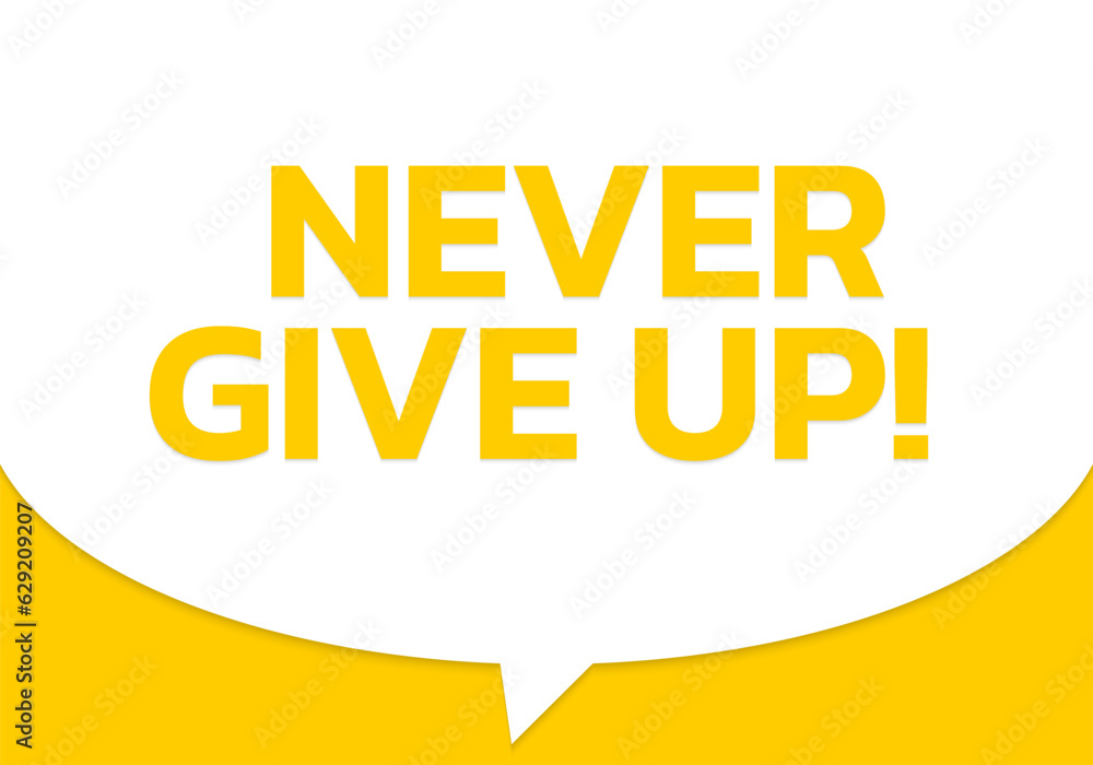 Never give up speech bubble text. Motivational background or banner template. Vector illustration. Vector illustration.