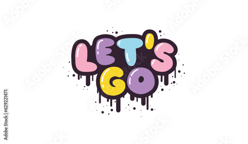 Let's go - lettering short slogan quote in cute retro graffiti style. Bubble hand drawn letters with black stroke and streaks of paint splashes. Vector isolate on white background.