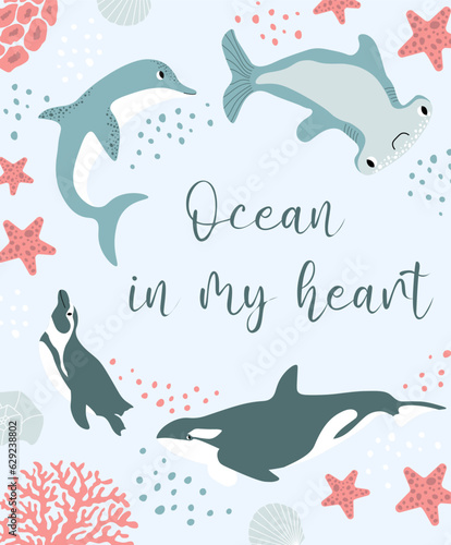 Vector ocean illustration with penguin,dolphin,killer whale,hammerhead fish,corals. Ocean in my heart - modern lettering.Underwater animals.Ecology design for banner,flyer,postcard,website,poster