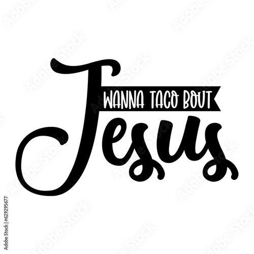 Wanna Taco Bout Jesus svg