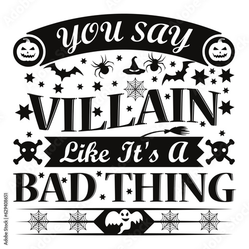 You Say Villain like it's a Bad Thing - T-Shirt Design