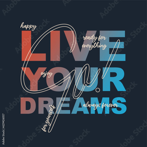 Live your dreams typography slogan for t shirt printing  tee graphic design.  