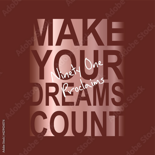 Make your dreams count,ninety one proclaims typography slogan for t shirt printing, tee graphic design.  