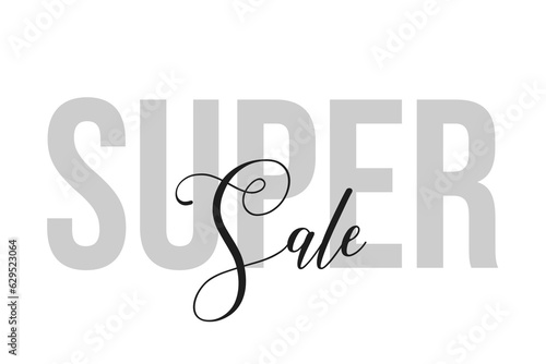 Super sale lettering typography on tone of grey color. Positive quote, happiness expression, motivational and inspirational saying. Greeting card, sticker, poster.