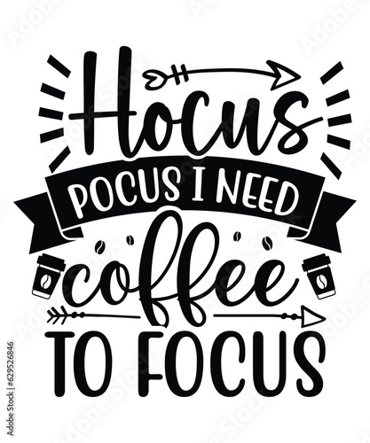 Hocus Pocus I Need Coffee To Focus T Shirt Print Template