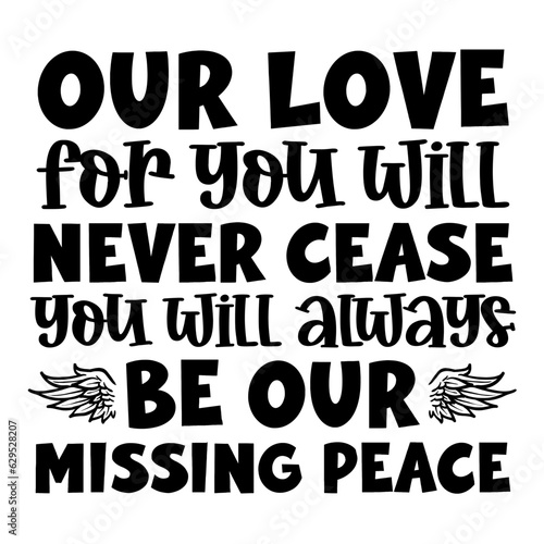 Our Love For You Will Never Cease You Will Always Be Our Missing Peace Svg