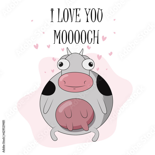 Postcard with cute smiling happy cow and text "I love you mooooch" (mean like "much") . Funny confession in love. Suitable for t-shirt, mug, Valentine's Day. Vector illustration EPS10.