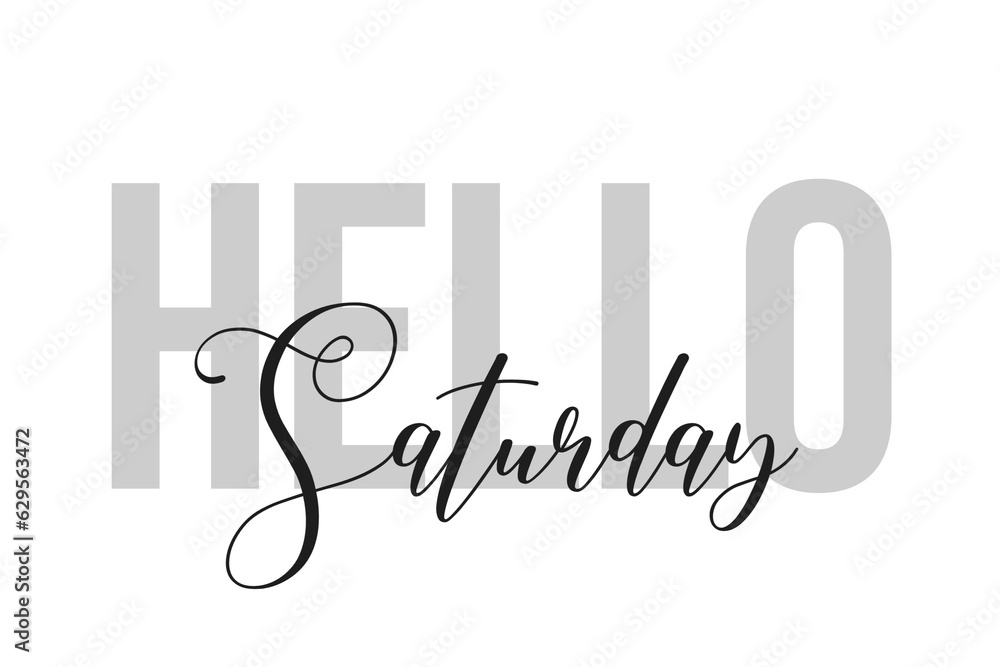 Hello Saturday lettering typography on tone of grey color. Positive quote, happiness expression, motivational and inspirational saying. Greeting card, poster Hello Saturday lettering typography on tone of grey color. Positive quote, happiness expression, motivational and inspirational saying. Greeting card, poster