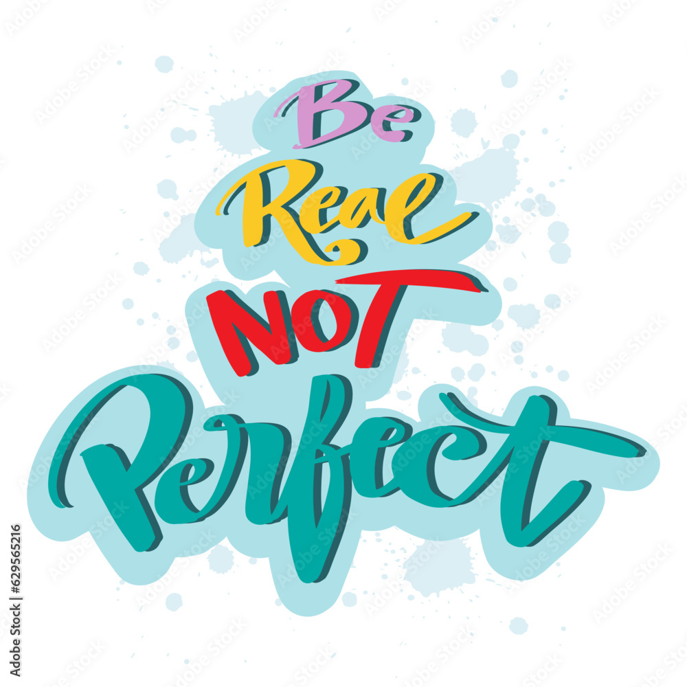 Be real not perfect, hand lettering. Poster quote.