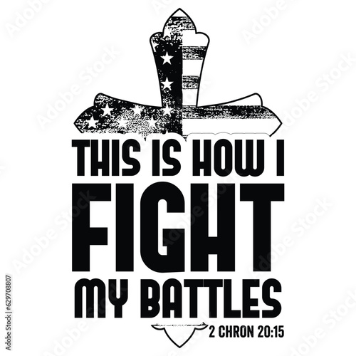 This Is How I Fight My Battles gift jesus t-shirt design