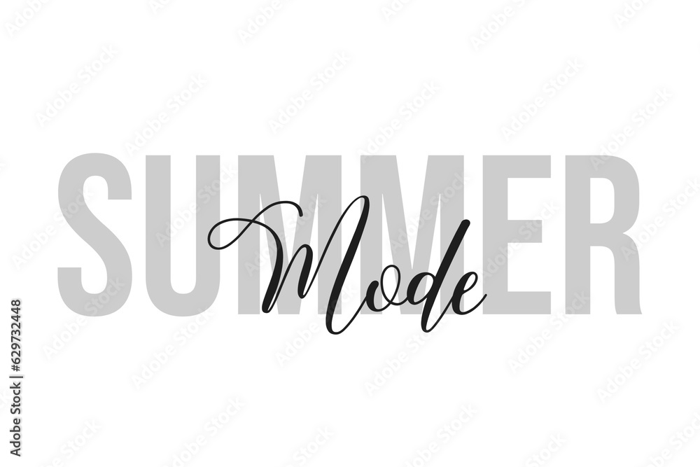 Summer mode lettering typography on tone of grey color. Positive quote, happiness expression, motivational and inspirational saying. Greeting card, sticker, poster.