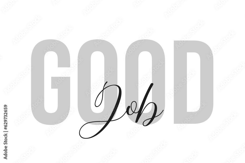 Good job lettering typography on tone of grey color. Positive quote, happiness expression, motivational and inspirational saying. Greeting card, sticker, poster. Good job lettering typography on tone of grey color. Positive quote, happiness expression, motivational and inspirational saying. Greeting card, sticker, poster.
