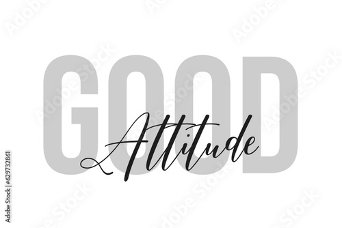 Good attitude lettering typography on tone of grey color. Positive quote, happiness expression, motivational and inspirational saying. Greeting card, sticker, poster.