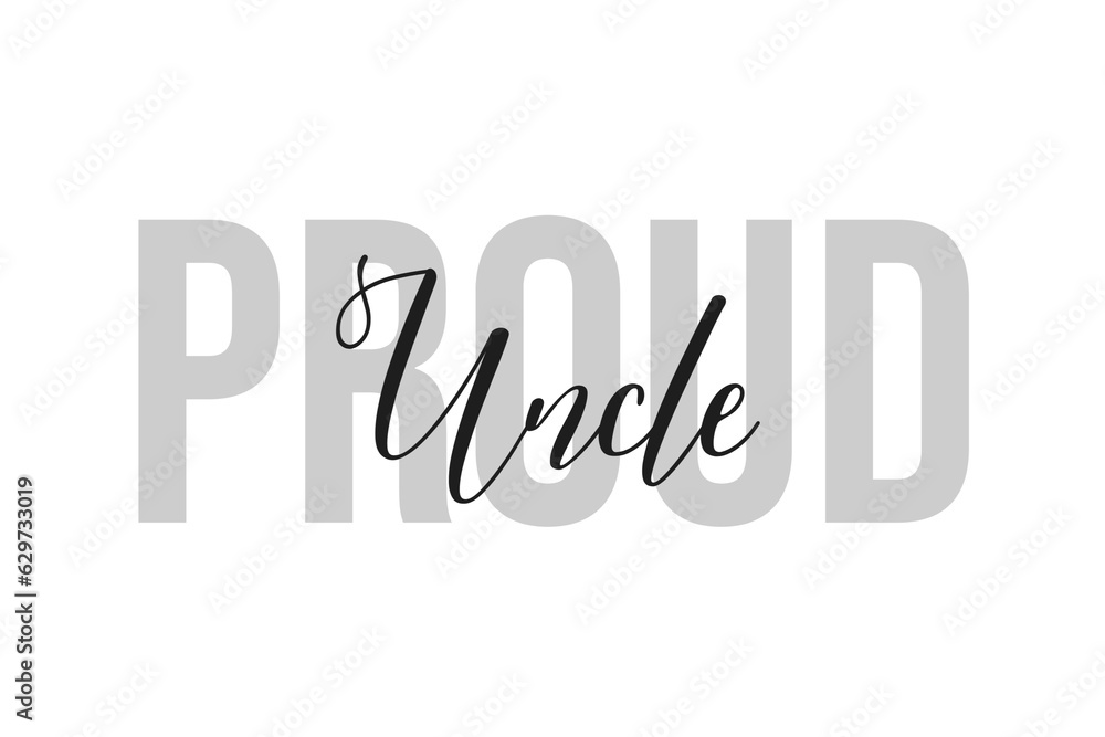 Proud Uncle lettering typography on tone of grey color. Positive quote, happiness expression, motivational and inspirational saying. Greeting card, poster. Proud Uncle lettering typography on tone of grey color. Positive quote, happiness expression, motivational and inspirational saying. Greeting card, poster.