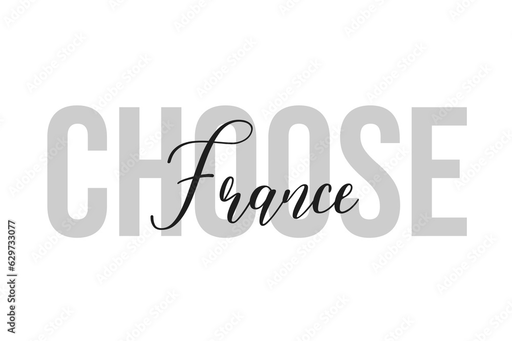 Choose France lettering typography on tone of grey color. Positive quote, happiness expression, motivational and inspirational saying. Greeting card, poster. Choose France lettering typography on tone of grey color. Positive quote, happiness expression, motivational and inspirational saying. Greeting card, poster.