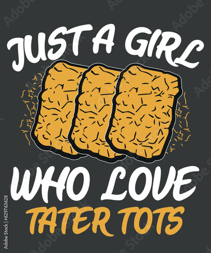 Just a Girl Who Loves Tater Tots Funny Women Tater Tots Girl T-Shirt design vector, Just a Girl Who Loves Tater Tots, Funny,  Women Tater Tots, potato Tater Tots, 
