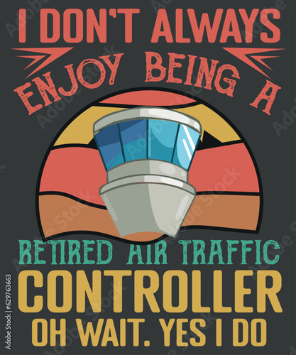I don't always enjoy being a retired air traffic controller oh wait. yes i do t shirt design vector, retired air traffic controller, Air traffic controller, air traffic, Retired Aircraft, ATC, Airfiel