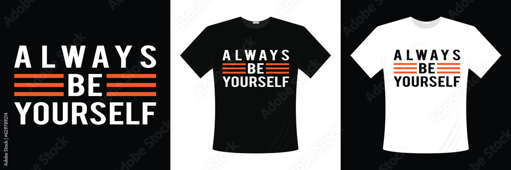Always Be Yourself Typography T-shirt Design. Always Be Yourself Typography. Typography Vector T-shirt Design. Always Be Yourself Quotes.