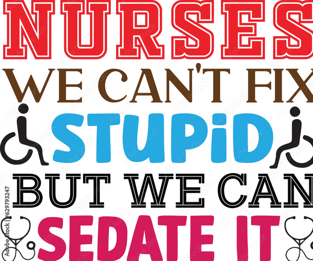 nurses we can't fix stupid but we can sedate it