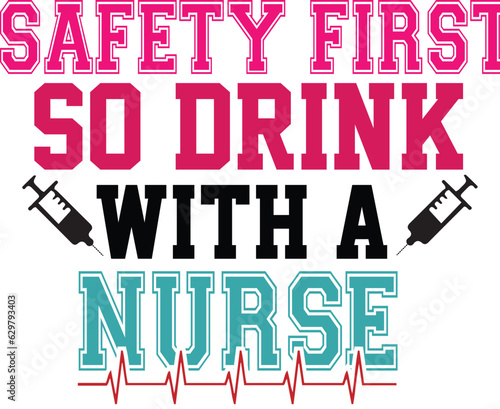 safety first so drink with a nurse