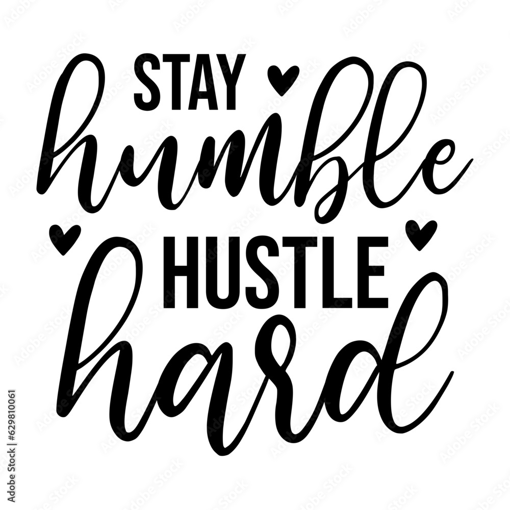 Stay Humble Hustle Hard Stay Humble Hustle Hard