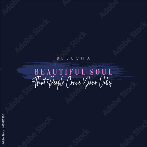 Be such a beautiful soul typography slogan for t shirt printing, tee graphic design.  