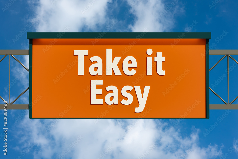 Obraz premium Take it easy. Highway board with blue sky and clouds. Text, take it easy. Positive emotion, never mind, relaxation, motto, slogan, cool attitude, wellbeing, fun. 3D illustration