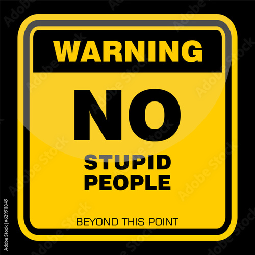 Warning, No Stupid People, sign vector