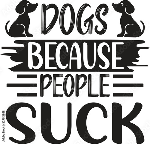 Dogs Because People Suck