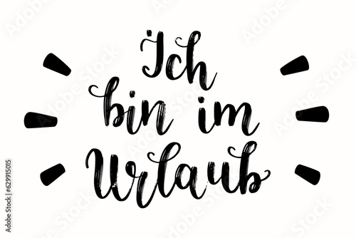 Hand-written lettering in German "Ich bin im Urlaub", in English means "I am on vacation". Modern calligraphy text. German hand lettering, vacation theme. Vector conceptual art.