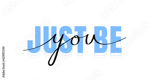 Just be you. Hand drawn inspirational lettering quote. Typography slogan for printing, poster, card and stickers. Vector illustration