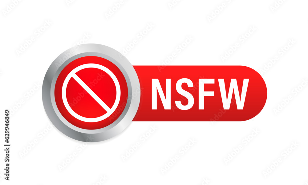 NSFW Sign. Not Safe for work, Censorship, 18 plus, only for adults. 3D red glossy button. Vector illustration NSFW Sign. Not Safe for work, Censorship, 18 plus, only for adults. 3D red glossy button. Vector illustration