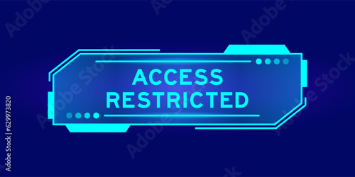 Futuristic hud banner that have word access restricted on user interface screen on blue background