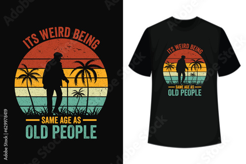 It's Weird Being The Same Age As Old People Retro Sarcastic T-Shirt