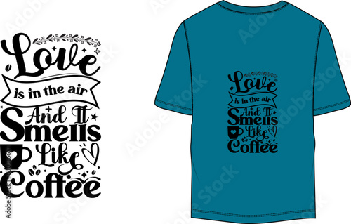 Love is in the air and it smells like coffee t-shirt design template
