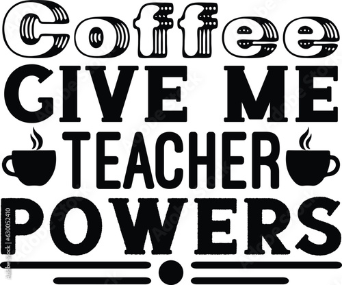 Coffee Give Me Teacher Powers