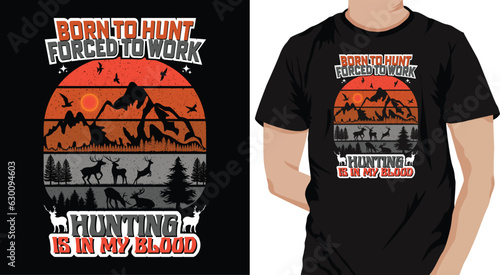 Born to hunt, forced to work, Hunting is in my blood-Deer gun mountain adventure hunting, retro vintage grunge vector graphic illustration, typography print t-shirt design bundle, template, poster