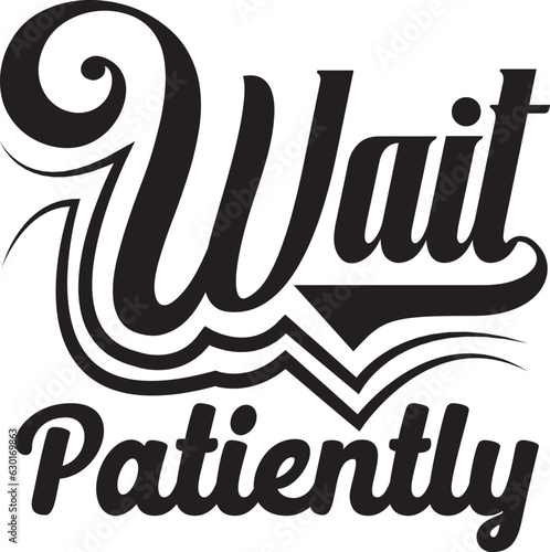 Wait patiently