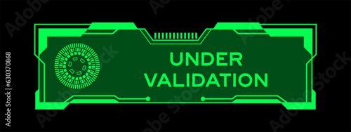 Green color of futuristic hud banner that have word under validation on user interface screen on black background