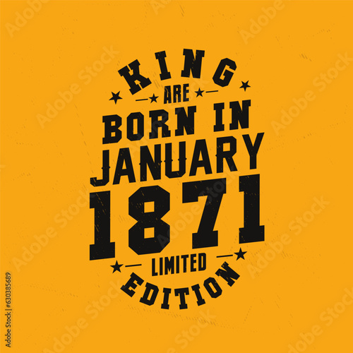 King are born in January 1871. King are born in January 1871 Retro Vintage Birthday